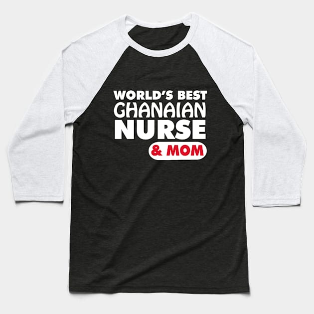 World's Best Ghanaian Nurse & Mom Baseball T-Shirt by ArtisticFloetry